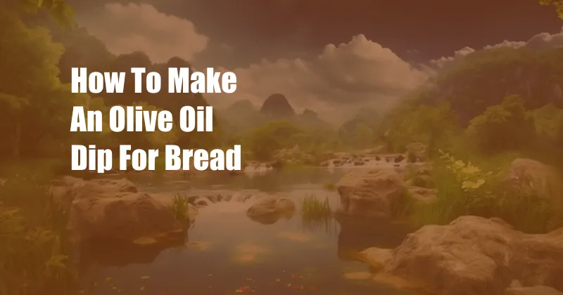 How To Make An Olive Oil Dip For Bread