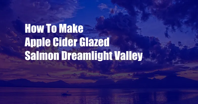 How To Make Apple Cider Glazed Salmon Dreamlight Valley