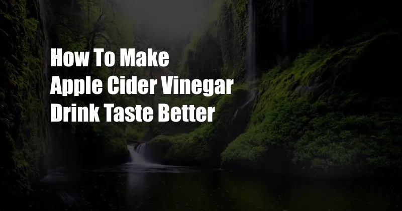 How To Make Apple Cider Vinegar Drink Taste Better