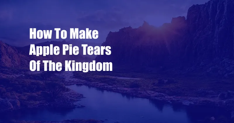 How To Make Apple Pie Tears Of The Kingdom