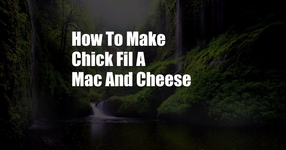 How To Make Chick Fil A Mac And Cheese