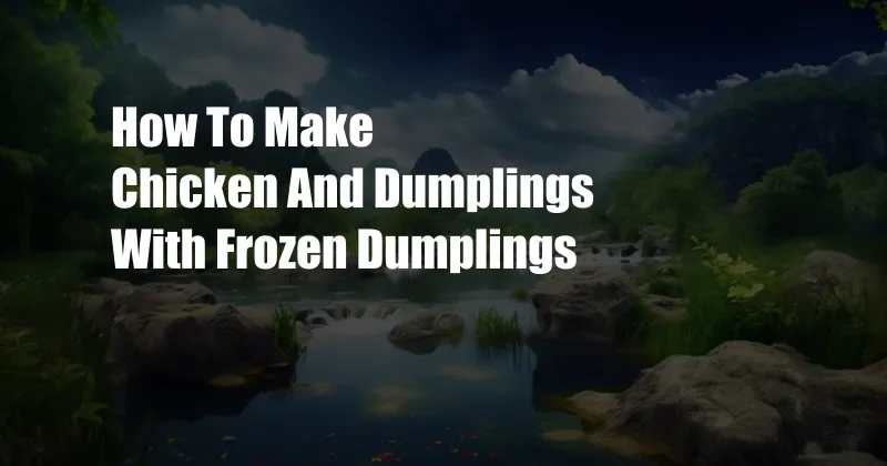 How To Make Chicken And Dumplings With Frozen Dumplings