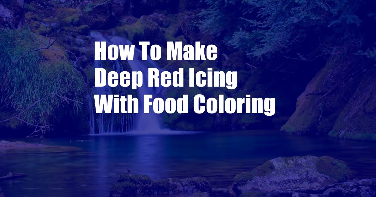 How To Make Deep Red Icing With Food Coloring