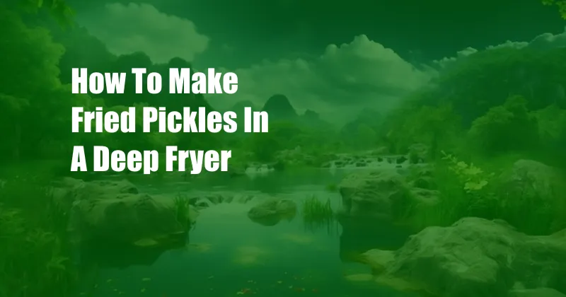 How To Make Fried Pickles In A Deep Fryer
