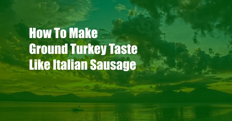 How To Make Ground Turkey Taste Like Italian Sausage