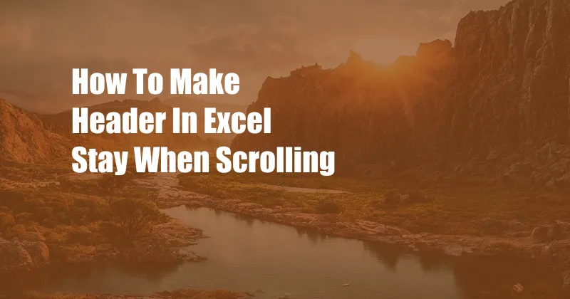 How To Make Header In Excel Stay When Scrolling