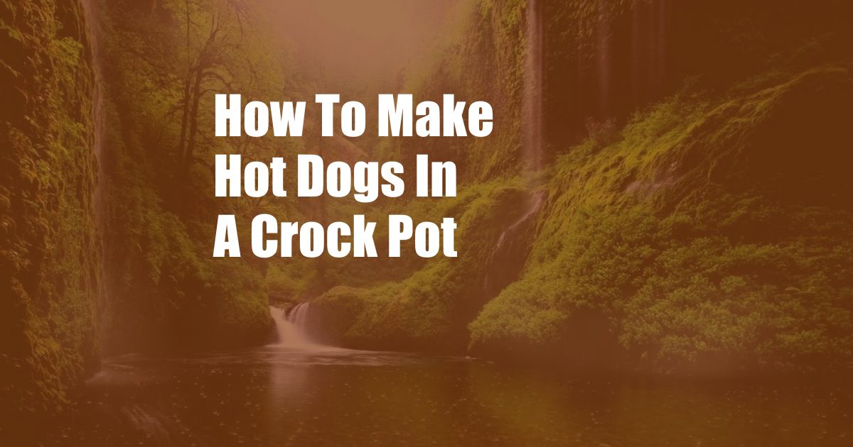 How To Make Hot Dogs In A Crock Pot