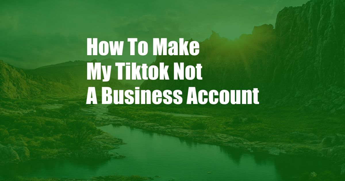 How To Make My Tiktok Not A Business Account