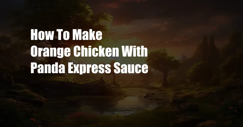 How To Make Orange Chicken With Panda Express Sauce