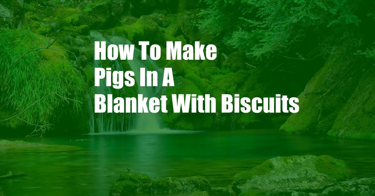 How To Make Pigs In A Blanket With Biscuits