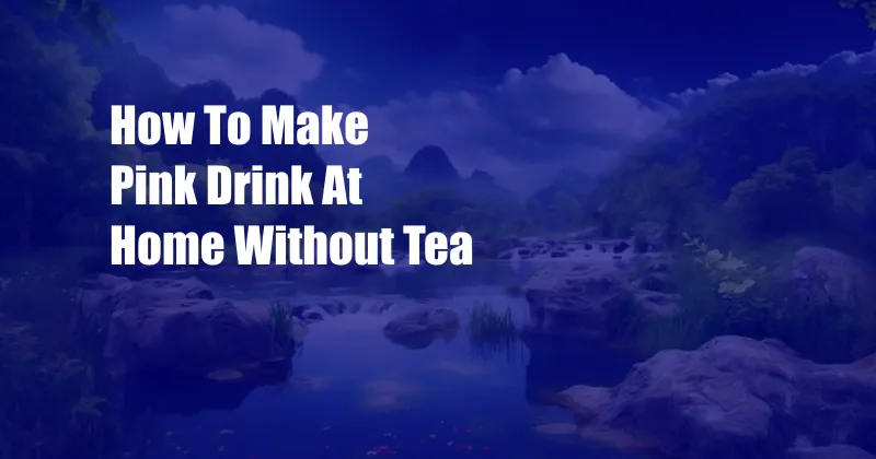 How To Make Pink Drink At Home Without Tea