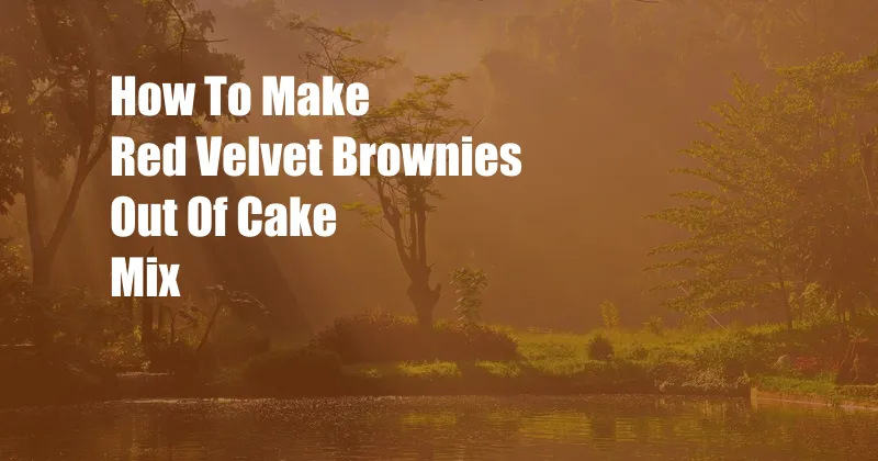 How To Make Red Velvet Brownies Out Of Cake Mix