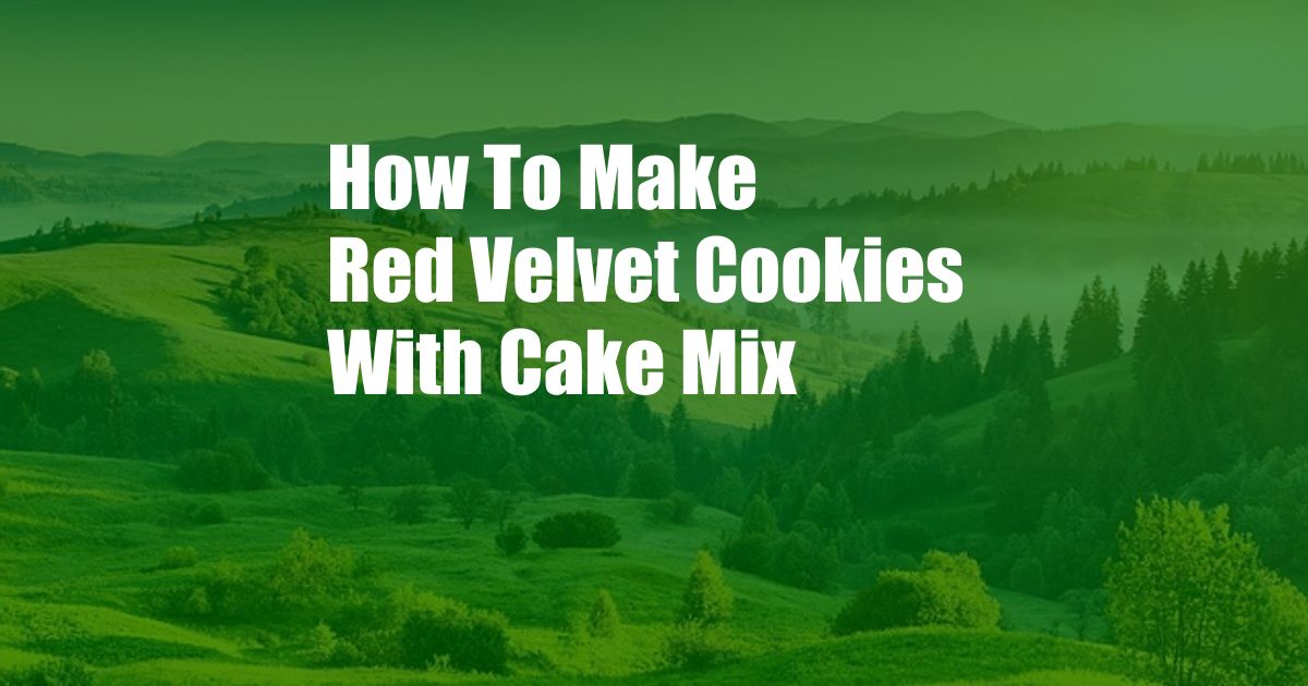 How To Make Red Velvet Cookies With Cake Mix