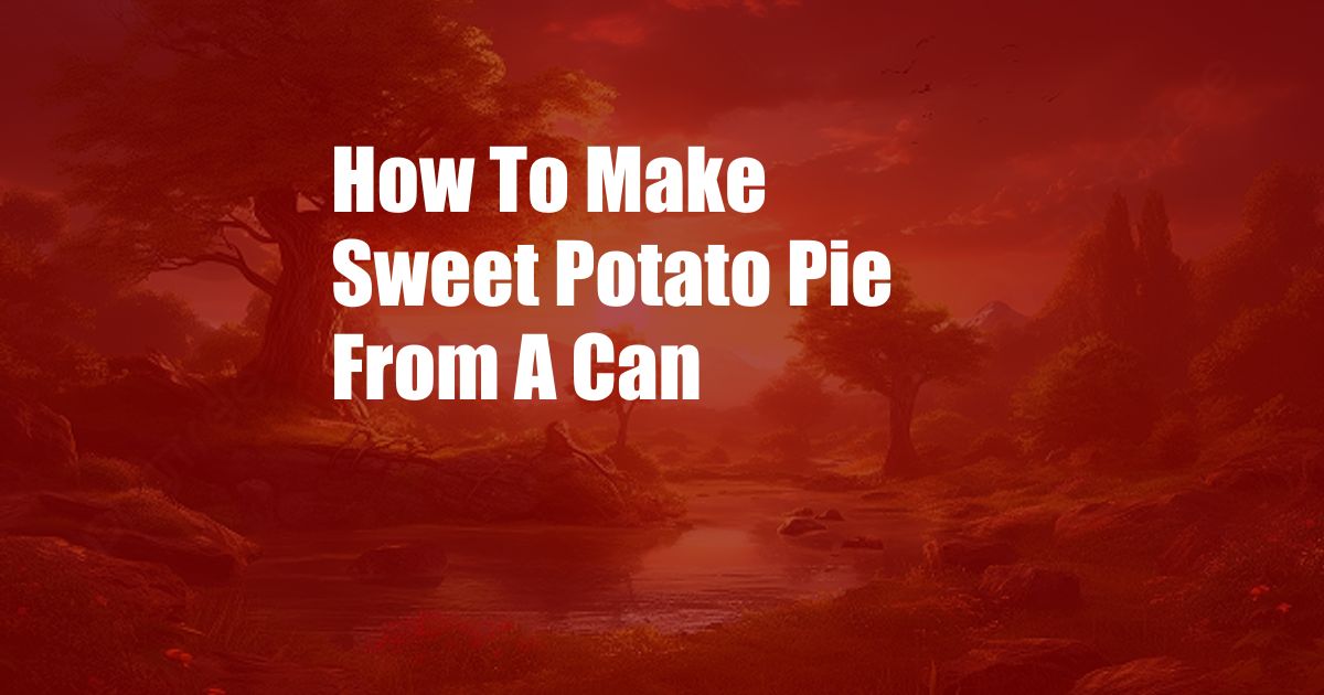 How To Make Sweet Potato Pie From A Can