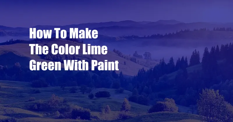 How To Make The Color Lime Green With Paint