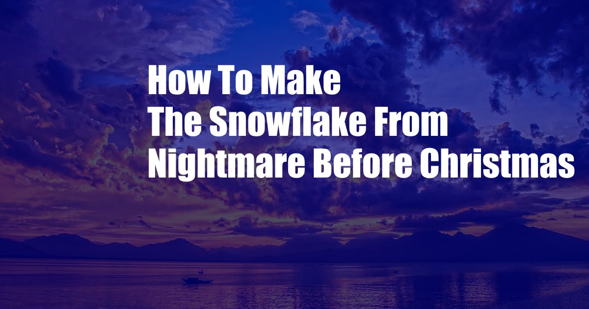 How To Make The Snowflake From Nightmare Before Christmas