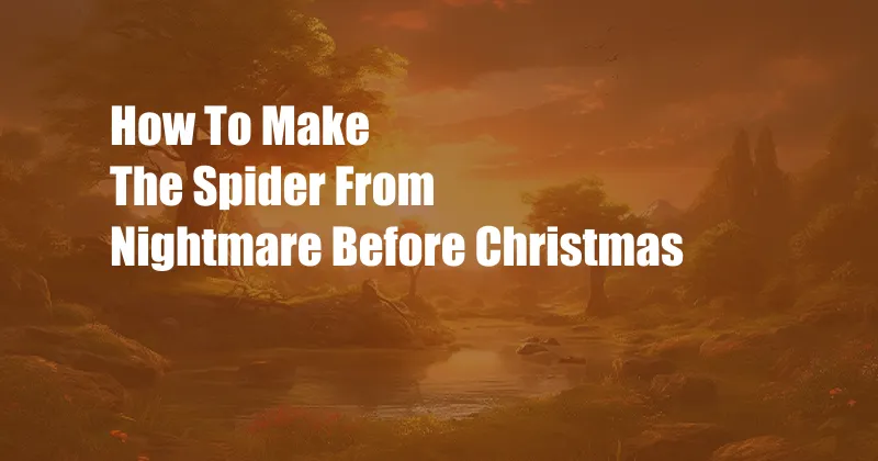 How To Make The Spider From Nightmare Before Christmas