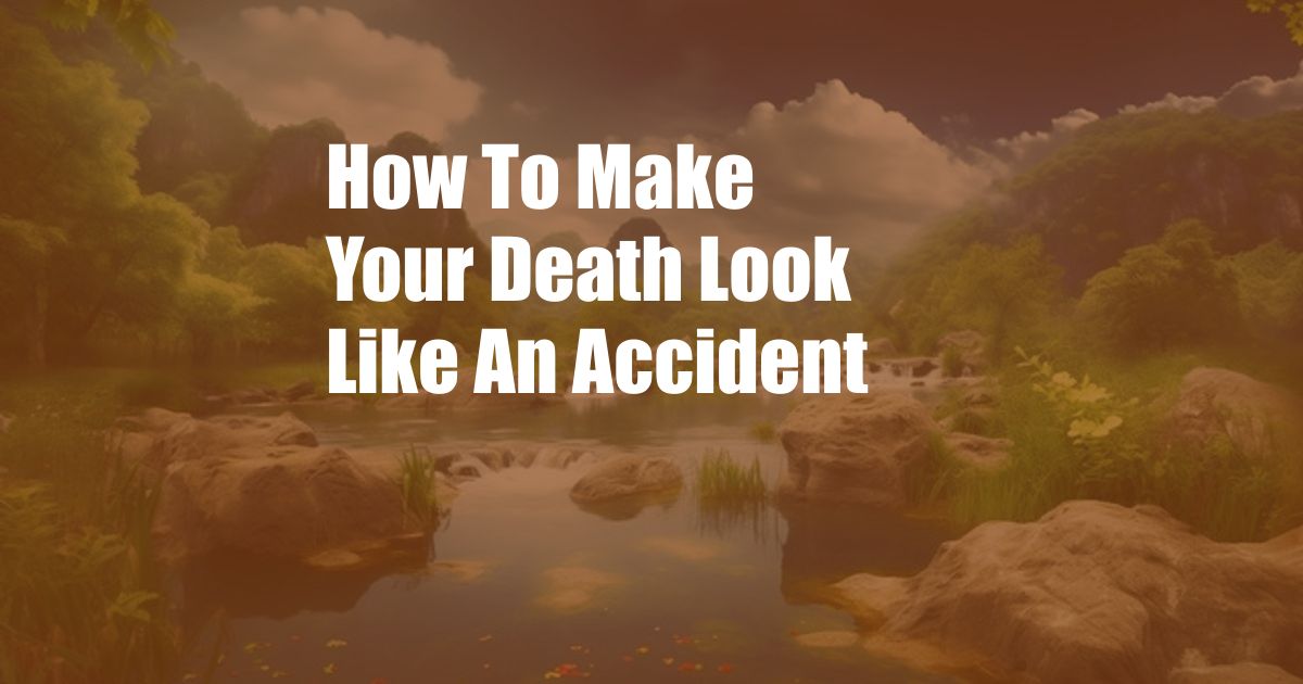 How To Make Your Death Look Like An Accident