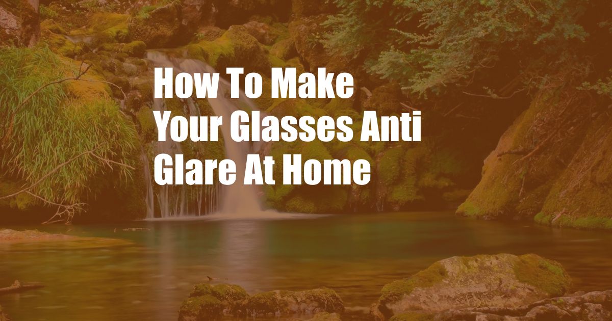 How To Make Your Glasses Anti Glare At Home