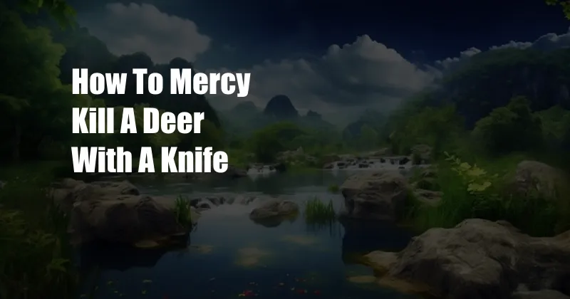 How To Mercy Kill A Deer With A Knife