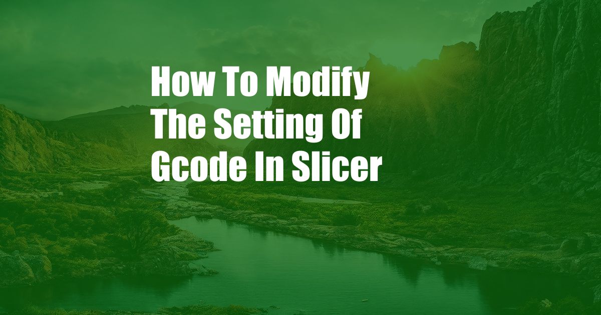 How To Modify The Setting Of Gcode In Slicer