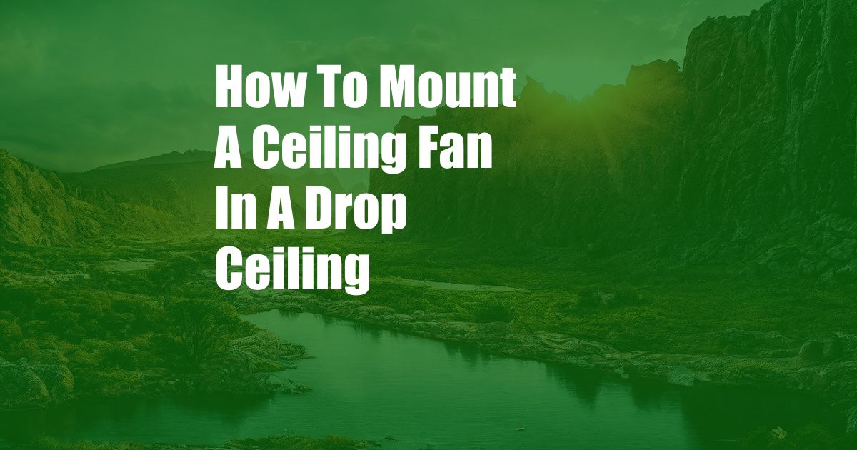 How To Mount A Ceiling Fan In A Drop Ceiling