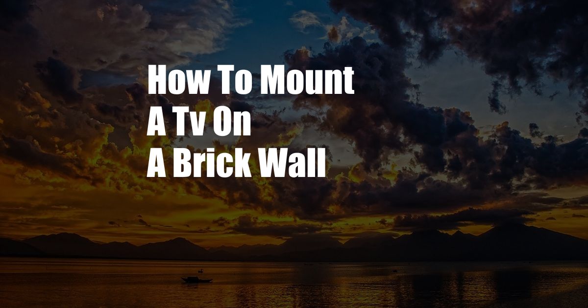 How To Mount A Tv On A Brick Wall