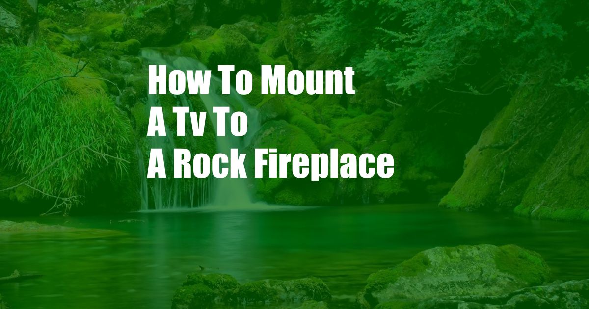 How To Mount A Tv To A Rock Fireplace