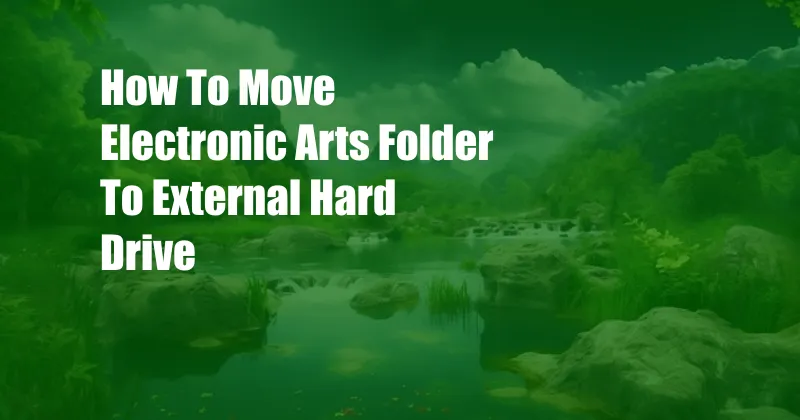 How To Move Electronic Arts Folder To External Hard Drive