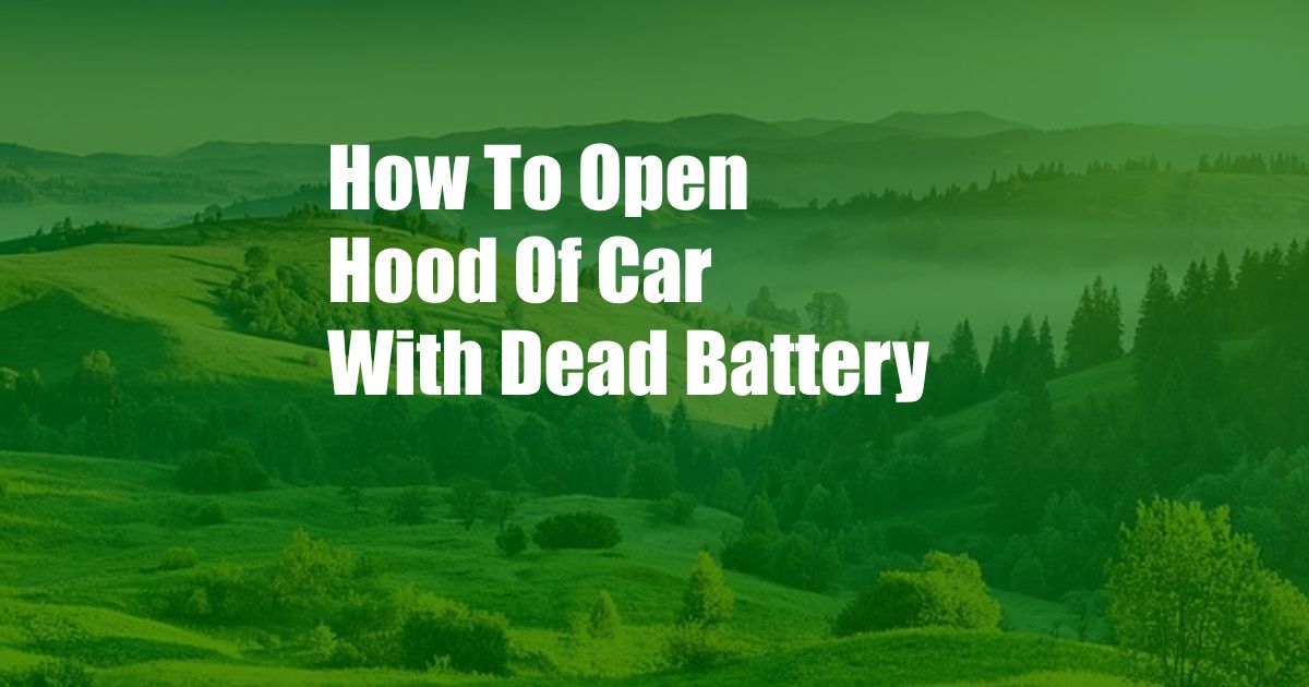 How To Open Hood Of Car With Dead Battery