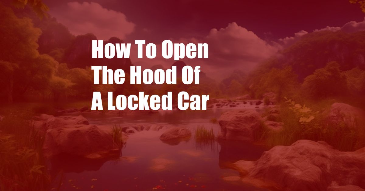 How To Open The Hood Of A Locked Car