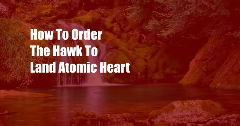 How To Order The Hawk To Land Atomic Heart