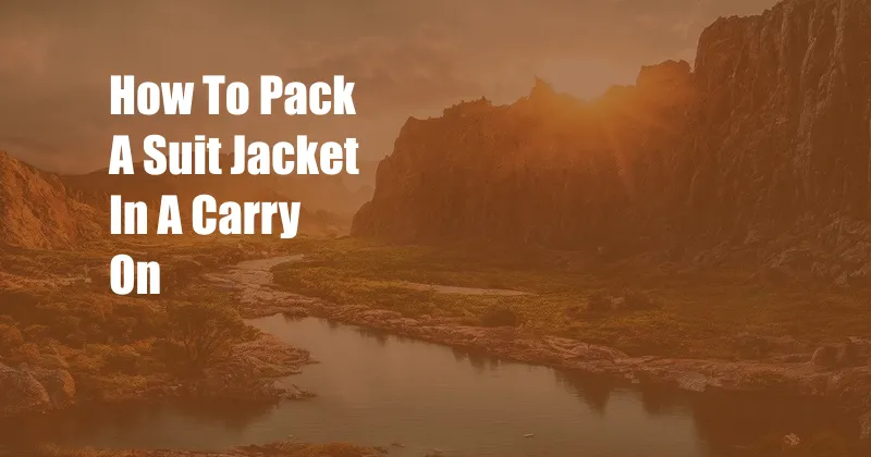 How To Pack A Suit Jacket In A Carry On
