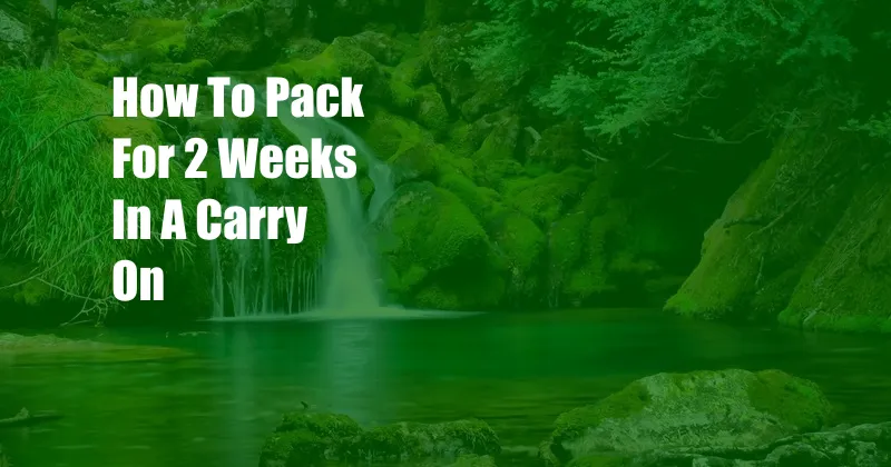 How To Pack For 2 Weeks In A Carry On