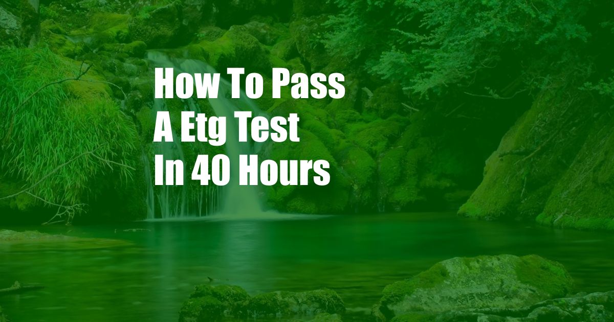 How To Pass A Etg Test In 40 Hours