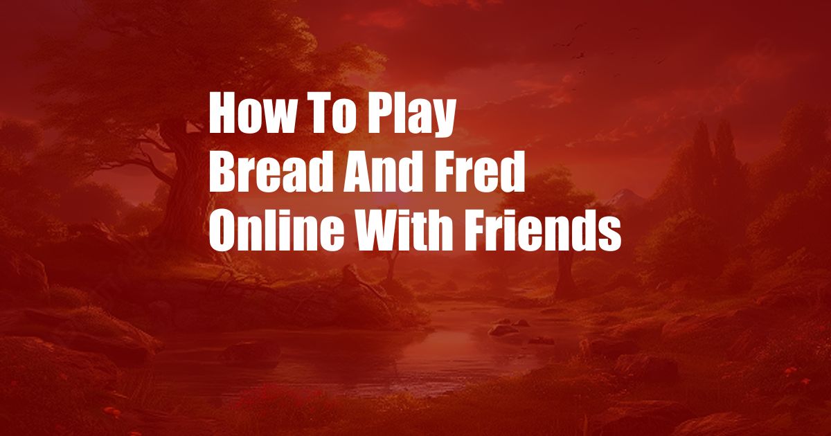 How To Play Bread And Fred Online With Friends