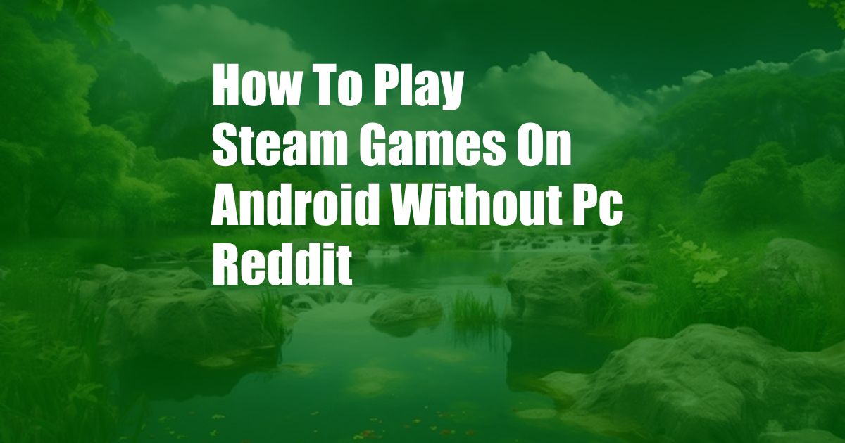 How To Play Steam Games On Android Without Pc Reddit