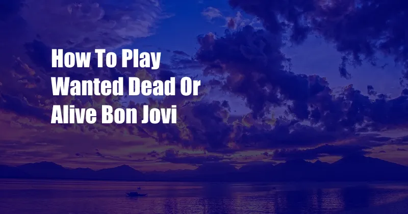 How To Play Wanted Dead Or Alive Bon Jovi