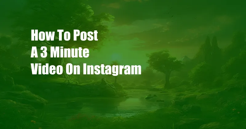 How To Post A 3 Minute Video On Instagram