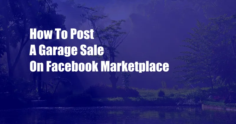 How To Post A Garage Sale On Facebook Marketplace