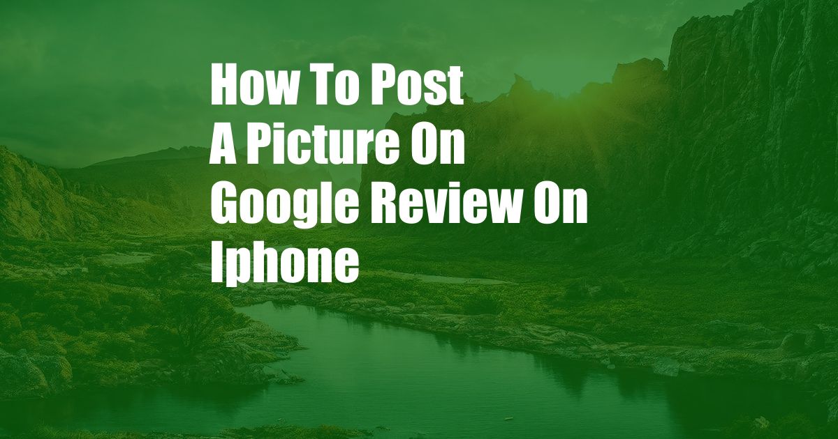 How To Post A Picture On Google Review On Iphone