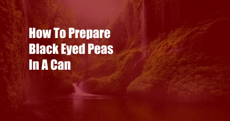 How To Prepare Black Eyed Peas In A Can