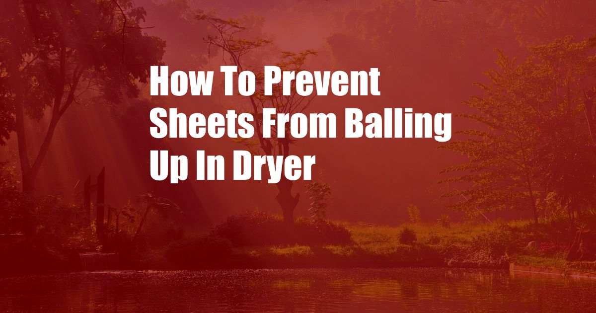 How To Prevent Sheets From Balling Up In Dryer