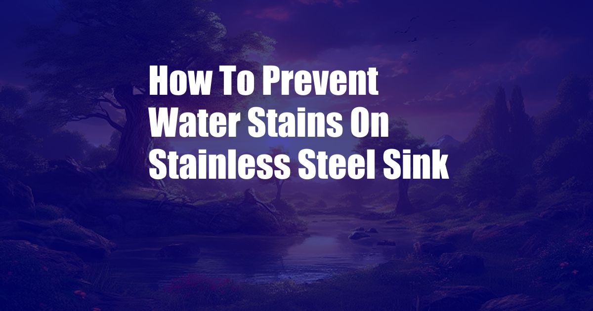 How To Prevent Water Stains On Stainless Steel Sink