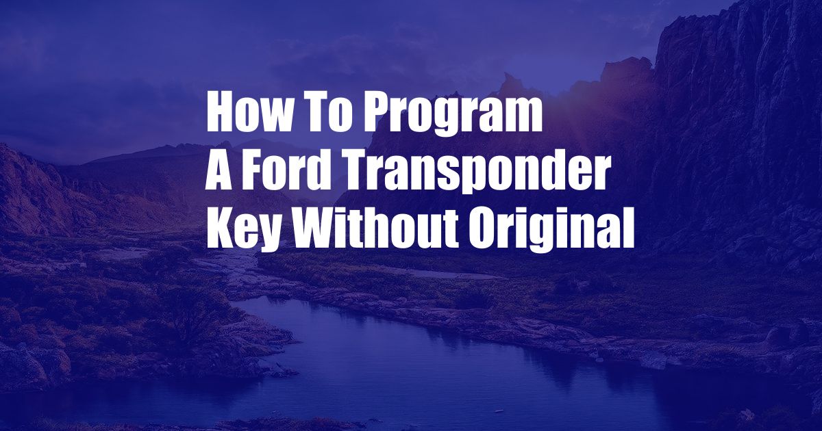 How To Program A Ford Transponder Key Without Original