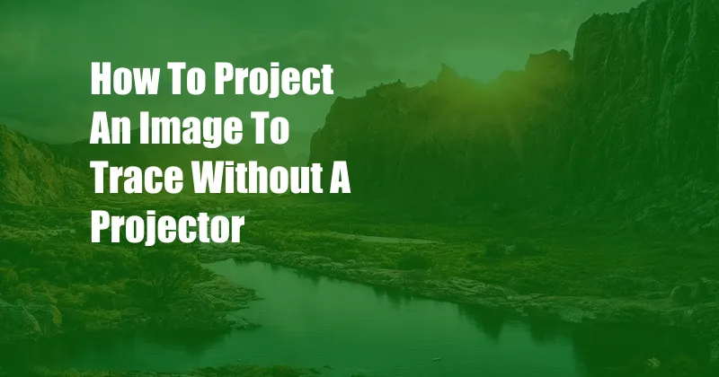 How To Project An Image To Trace Without A Projector