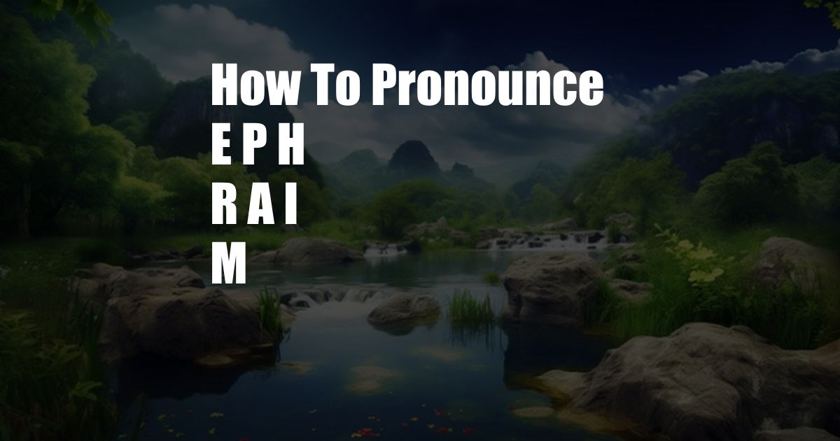 How To Pronounce E P H R A I M