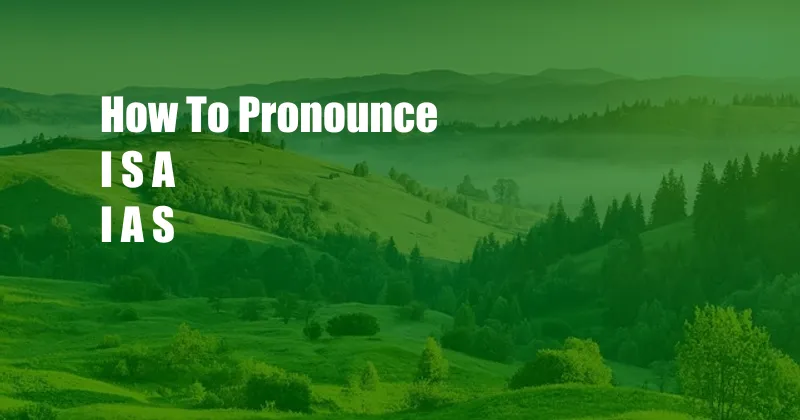 How To Pronounce I S A I A S