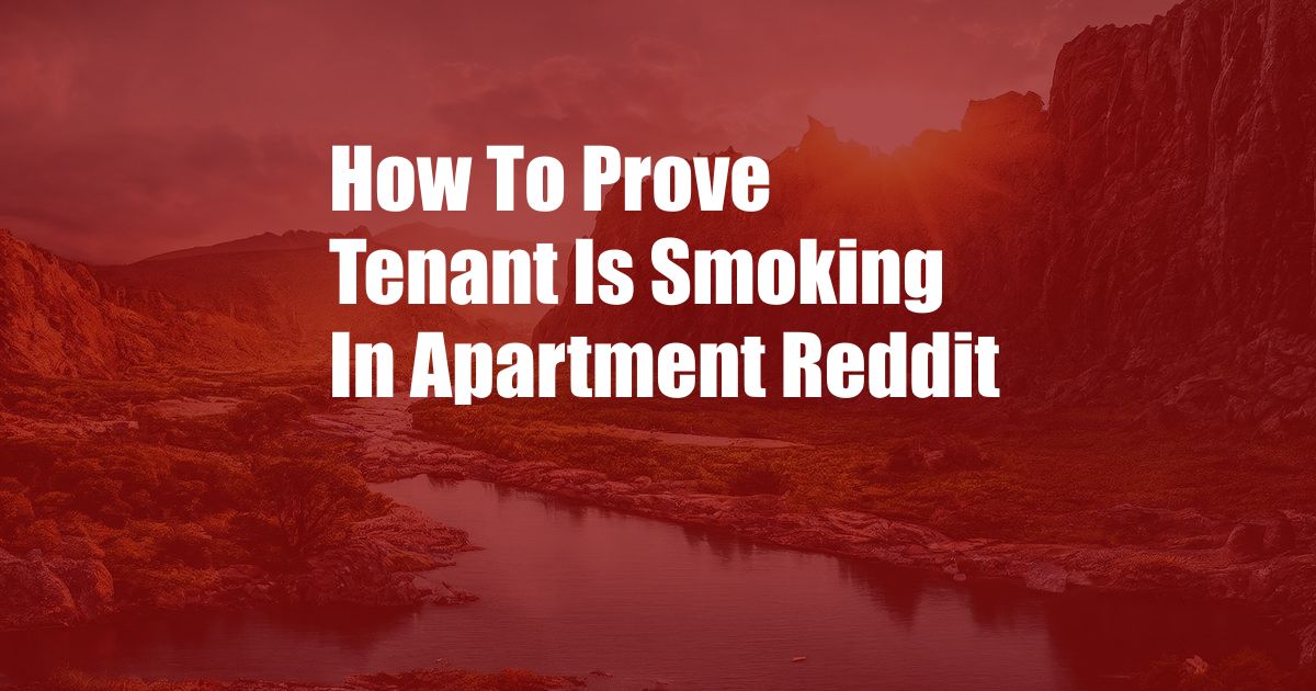 How To Prove Tenant Is Smoking In Apartment Reddit