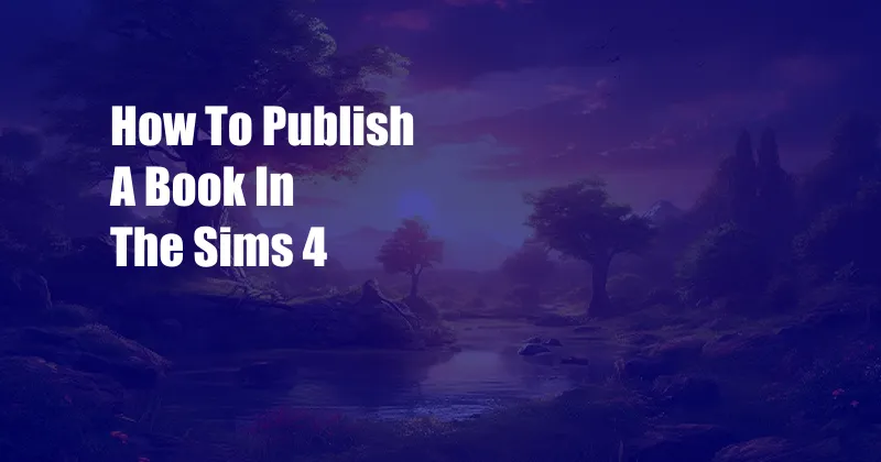 How To Publish A Book In The Sims 4